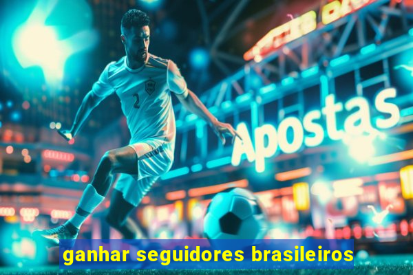 ganhar seguidores brasileiros